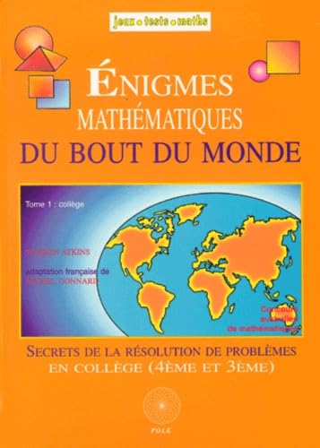 Enigmes Mathematiques Du Bout Du Monde. Tome 1, Secrets De La Resolution De Problemes En College Books
