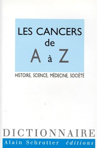 LES CANCERS DE A A Z.: Histoire, science, médecine, société book