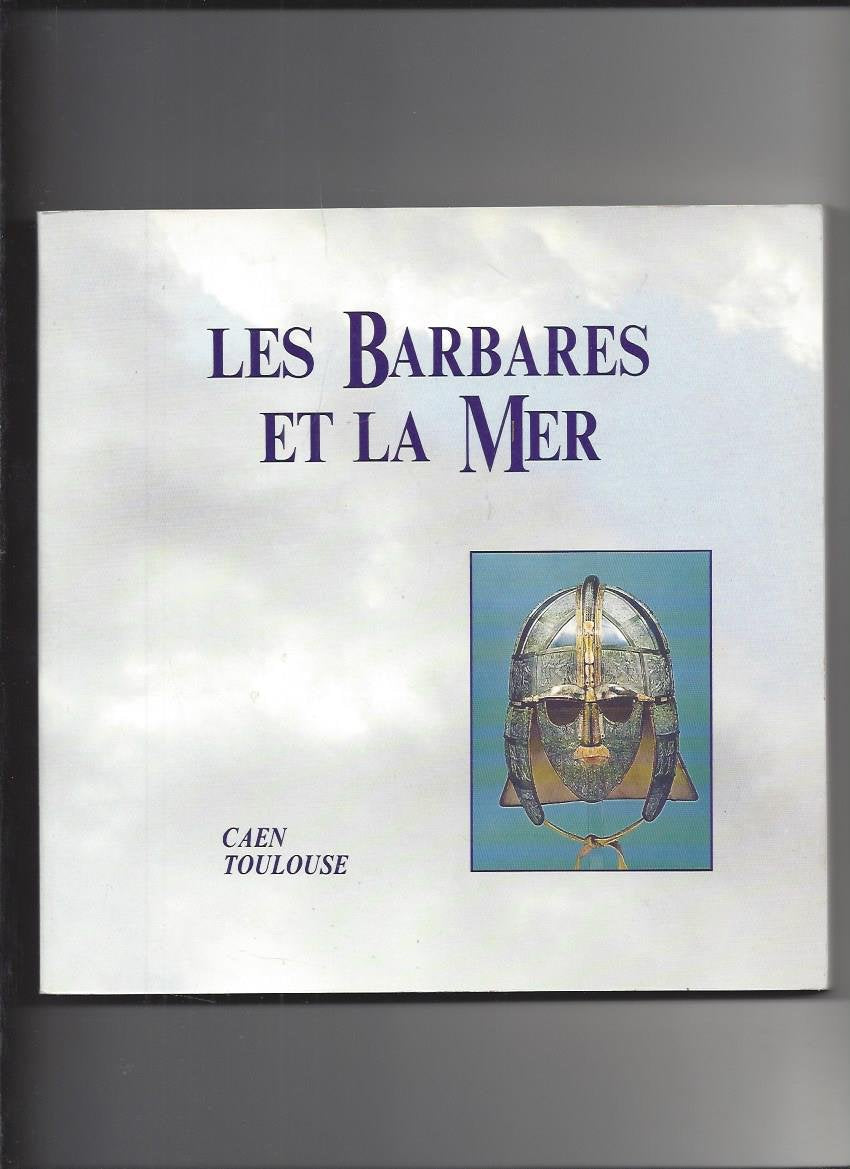 Les barbares et la mer, les migrations des peuples du nord-ouest de l'Europe du Ve au Xe siècles book