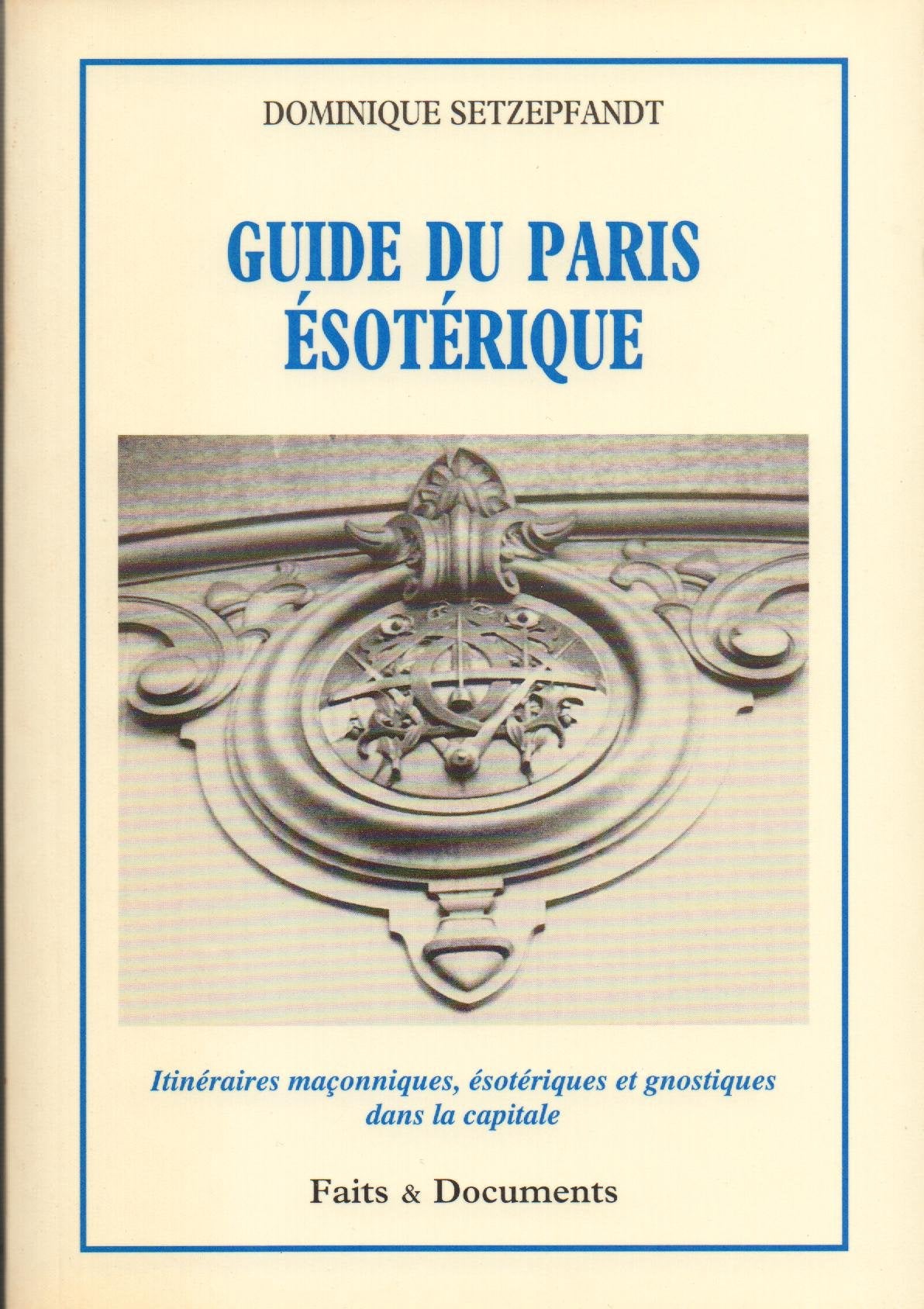 Guide du Paris ésotérique : itinéraires maçonniques, ésotériques et gnostiques dans la capitale Books