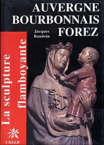 Auvergne Bourbonnais Forez flamboyants book