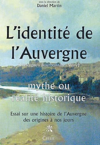 L'identité de l'Auvergne (Auvergne - Bourbonnais - Velay) - mythe ou réalité historique Politics & History