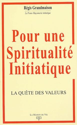 Pour une spiritualité initiatique: la quête des valeurs Books