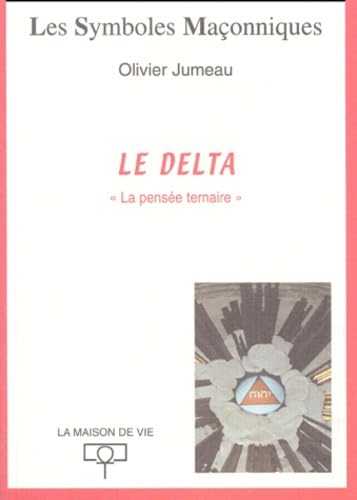 Les Symboles Maçonniques : Le delta - "La pensée ternaire" book