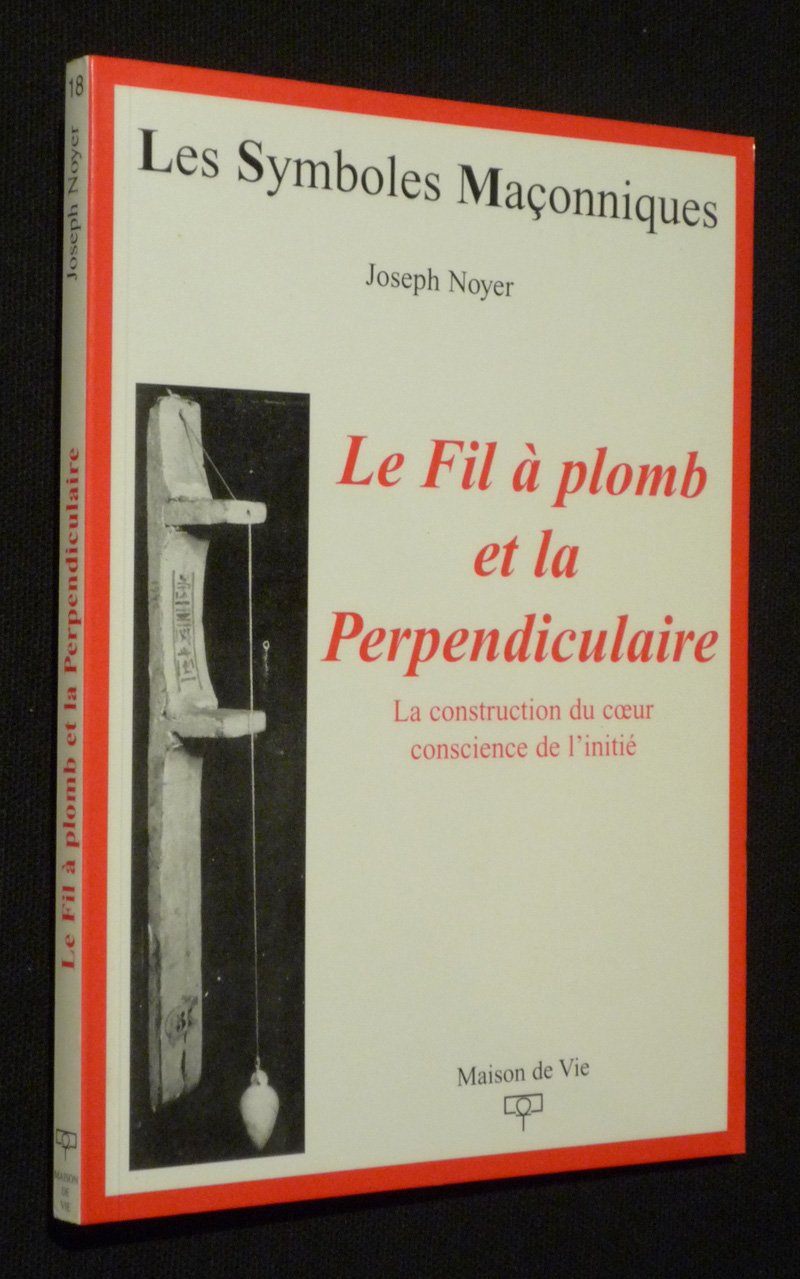 Le fil de plomb et la perpendiculaire: La construction du coeur conscience de l'initié Books