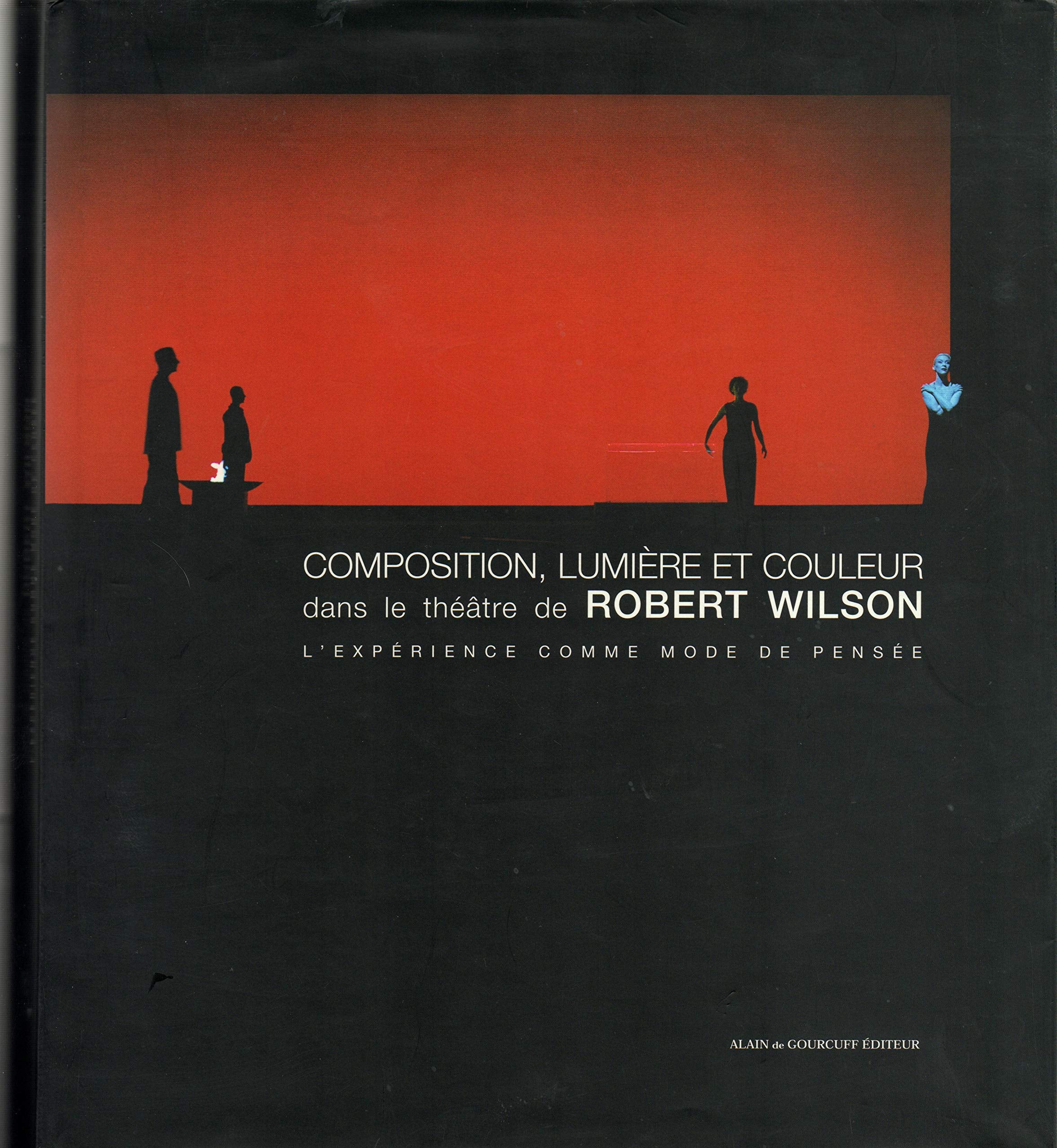 Composition, Lumiere Et Couleur Dans Le Theatre De Robert Wilson. L'Experience Comme Mode De Pensee book