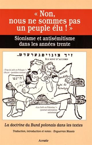 Non, nous ne sommes pas un peuple élu ! : sionisme et antisémitisme dans les années trente : la doctrine du Bund polonais dans les textes Politics & History
