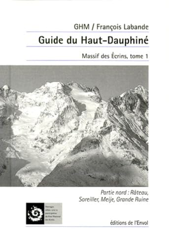 Guide du haut Dauphiné : massif des Ecrins. Vol. 1. Massif des Ecrins, partie nord Health, Nutrition & Fitness