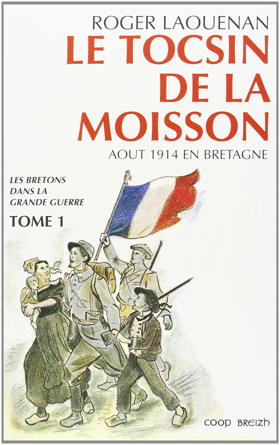 Les Bretons dans la Grande Guerre. Vol. 1. Le Tocsin de la moisson : août 1914 en Bretagne Books