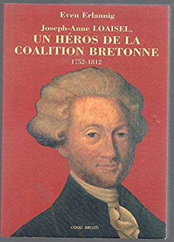 Joseph-Anne Loaisel, un héros de la coalition bretonne : 1752-1812 Books