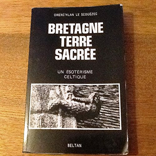 Bretagne terre sacrée - un ésotérisme celtique book
