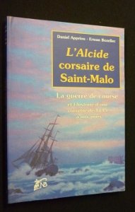 L'Alcide, corsaire de Saint-Malo : la guerre de course et l'histoire d'une corvette, de 1745 à nos jours Books