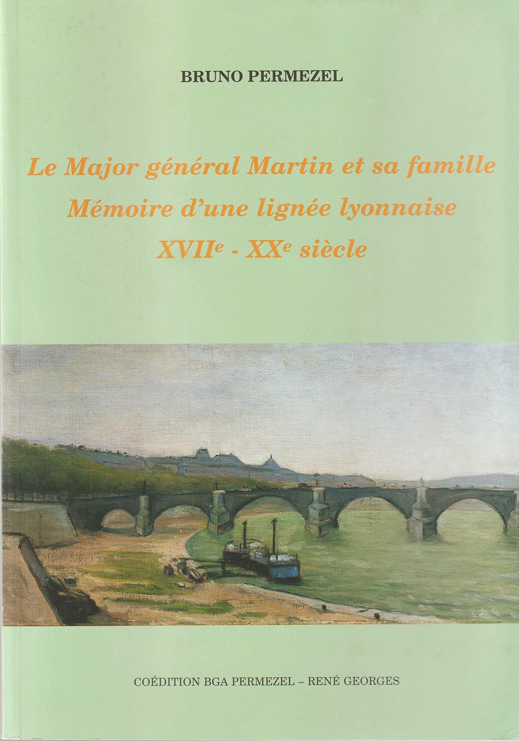 Le Major General Martin Et Sa Famille. Memoire D'Une Lignee Lyonnaise Xviie-Xxe Siecle book