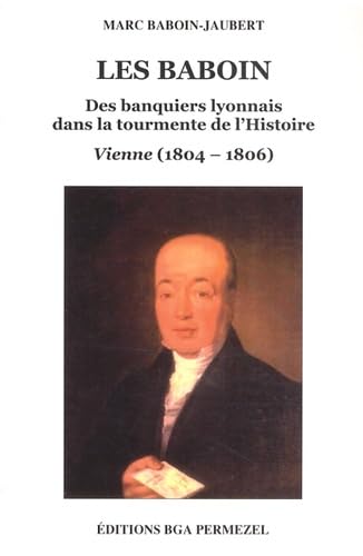 Les Baboin: Des banquiers lyonnais dans la tourmente de l'Histoire (Vienne, 1804-1806) book