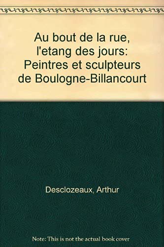 Au bout de la rue, l'etang des jours: Peintres et sculpteurs de Boulogne-Billancourt (French Edition) Books