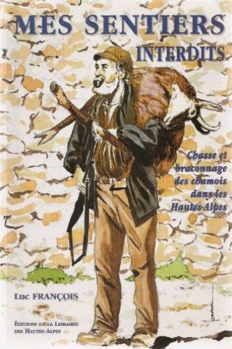 Mes sentiers interdits : Chasse et braconnage des chamois dans les Hautes-Alpes Books