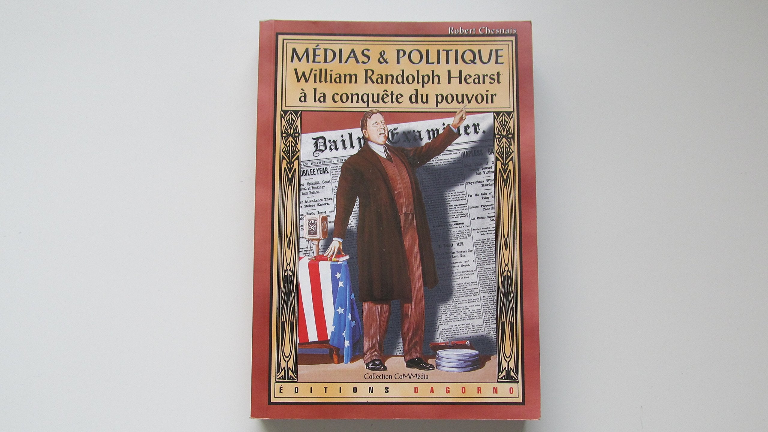 Médias et politique: William Randolph Hearst à la conquête du pouvoir Politics & History