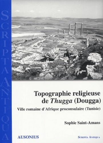 Topographie religieuse de thugga dougga: Ville romaine d'Afrique proconsulaire (Tunisie) Politics & History