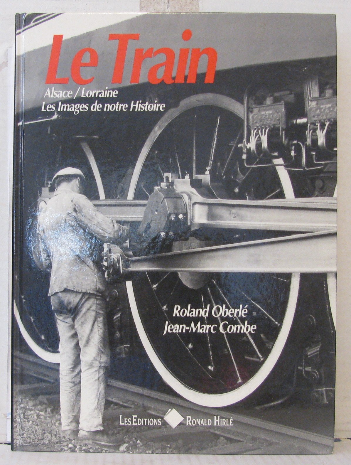 Le train : alsace-lorraine : les images de notre histoire Books