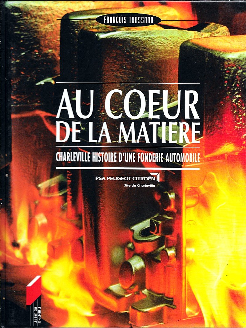 Au coeur de la matière : Charleville, histoire d'une fonderie automobile Books