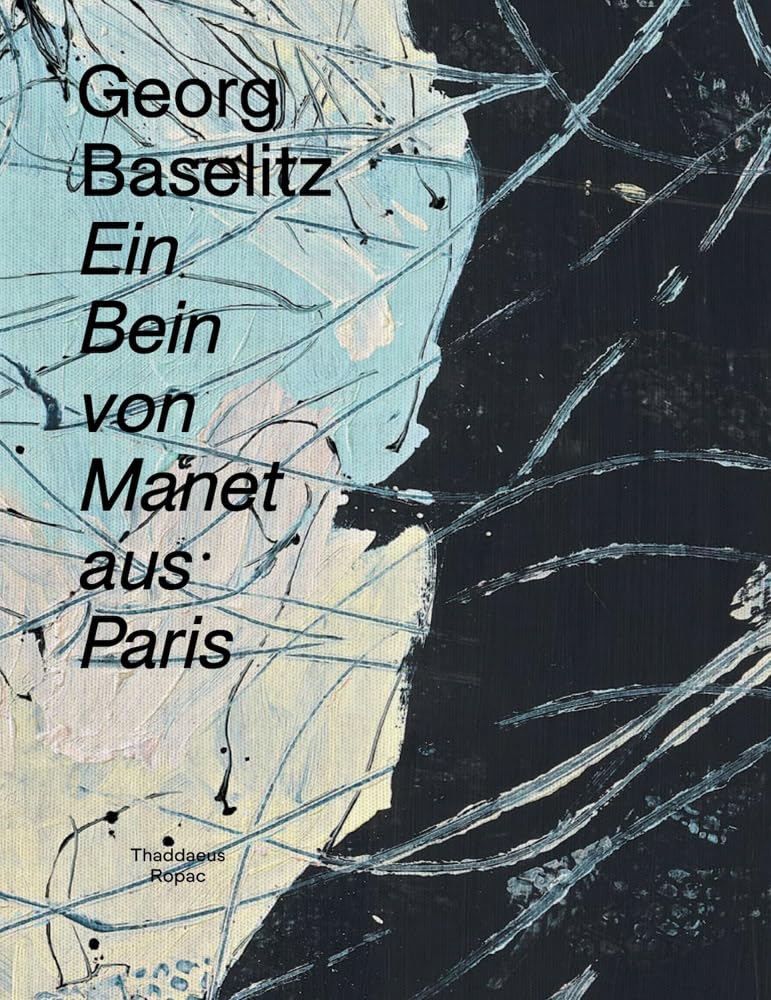 Georg Baselitz: Ein Bein Von Manet Aus Paris Film, Art & Culture