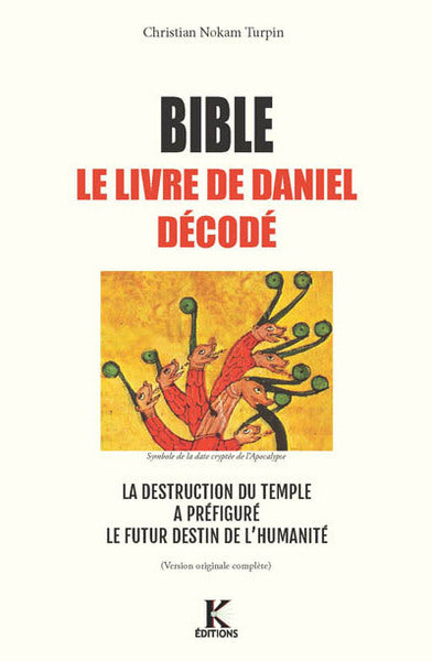 Bible, le Livre de Daniel décodé : la destruction du Temple, précurseur du destin apocalyptique de l'humanité book