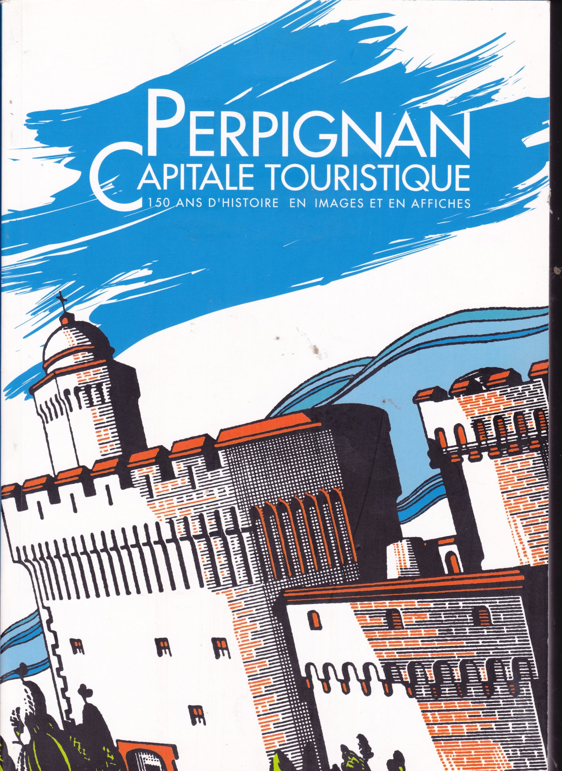 Perpignan Capitale touristique 150 d'histoire en image et en affiche book