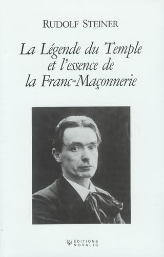 La légende du Temple et l'essence de la Franc-Maçonnerie: Expression symbolique des mystères de l'évolution passée et future de l'homme Books