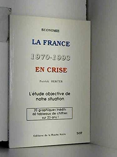 La France en crise : 1970-1993. L'étude objective de notre situation... book