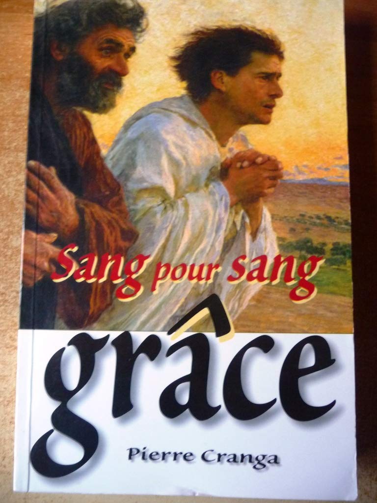 Sang pour sang grâce : Le juste vivra de sa foi en la grâce book