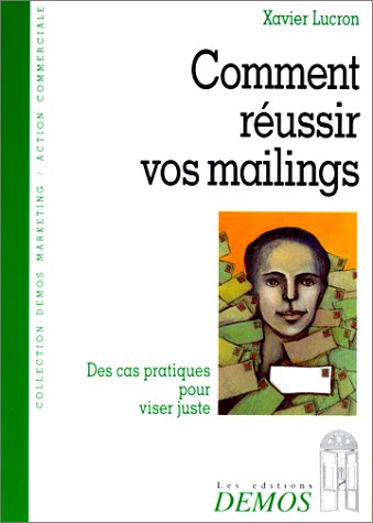 Comment réussir vos mailings: Des cas pratiques pour viser juste Books