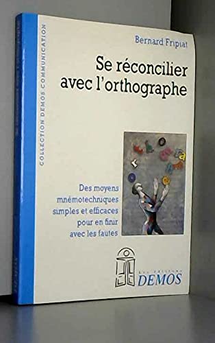 Se réconcilier avec l'orthographe: Des moyens mnémotechniques sûrs et efficaces pour en finir avec les fautes book