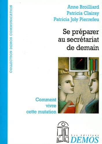 Se Preparer Au Secretariat De Demain. Enquete, Conseils Temoignages Pour Donner Envie D'Aller De L'Avant book