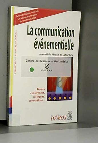 La Communication Evenementielle. Reussir Conferences, Colloques, Conventions..., 2eme Edition Books