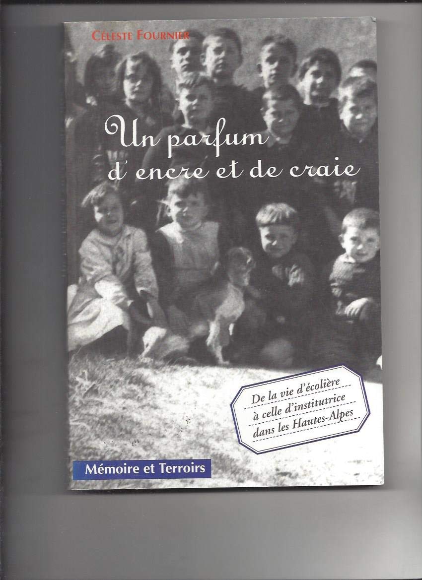 Un parfum d'encre et de craie : De la vie d'écolière à celle d'institutrice dans les Hautes-Alpes (Mémoire et terroirs) Travelogues