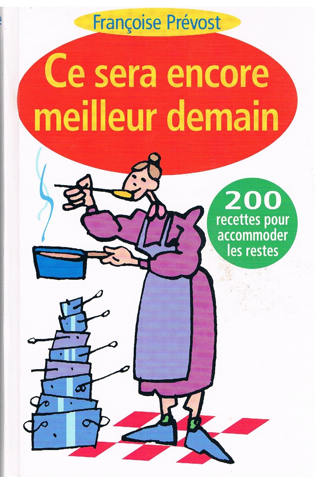 Ce sera encore meilleur demain : 200 recettes pour accommoder les restes book