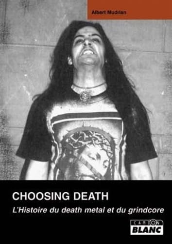 CHOOSING DEATH L'histoire du death metal et du grindcore Arts & Music