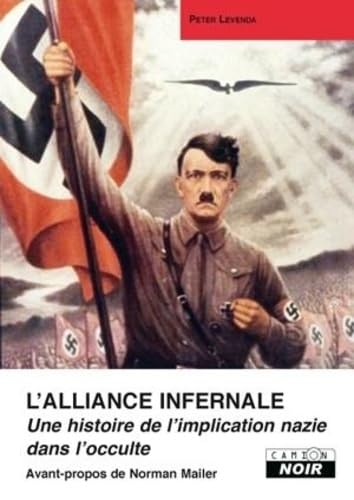 L'Alliance Infernale: Une histoire de l'implication nazie dans l'occulte Religion & Esotericism