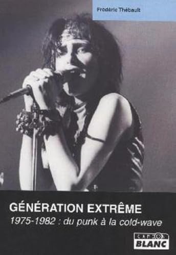 GENERATION EXTREME Du punk à la cold-wave: 1975-1982, Du Punk à la Cold-Wave Books