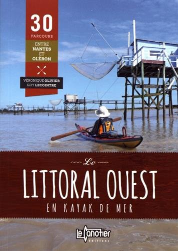 Le littoral ouest en kayak de mer : 30 parcours entre Nantes et Oléron book