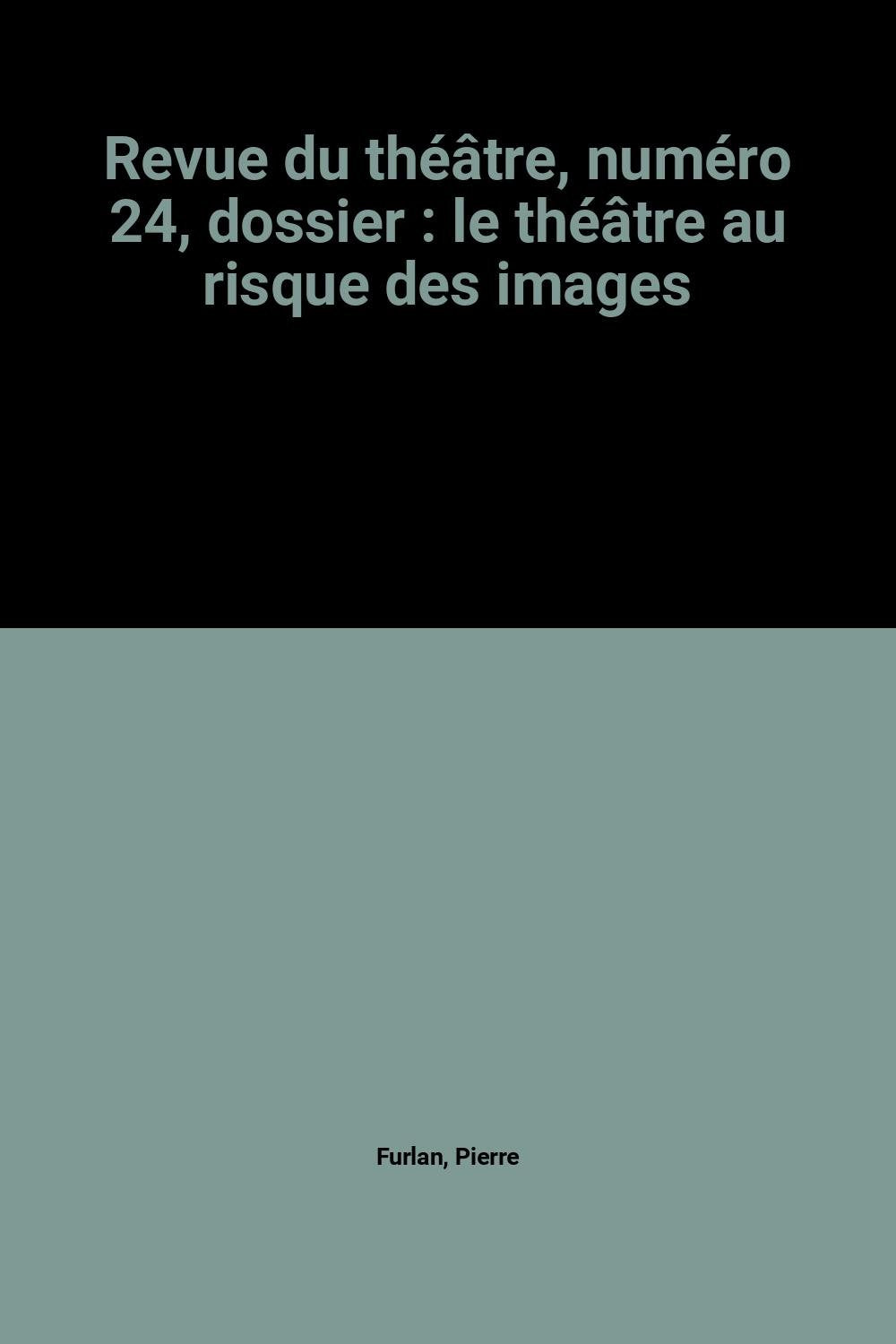 Revue du théâtre, numéro 24, dossier : le théâtre au risque des images book