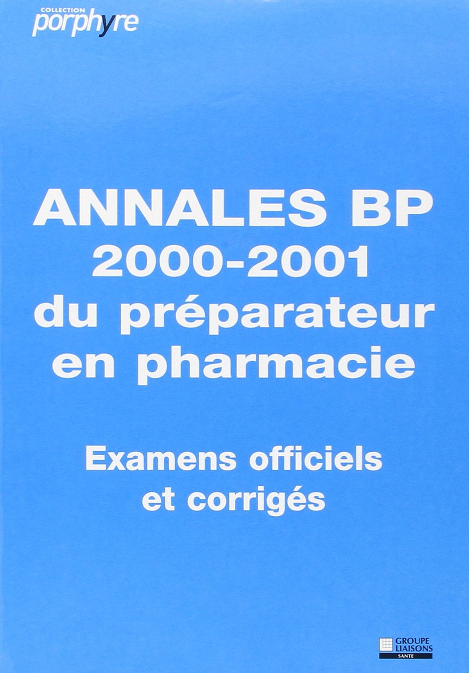 Annales BP 2000-2001 du préparateur en pharmacie examens officiels et corrigés Books