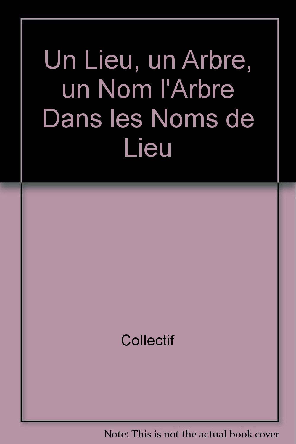 Un lieu, un arbre, un nom l'arbre dans les noms de lieu book