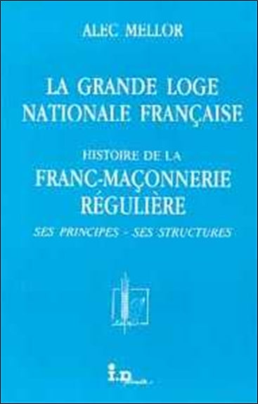 La Grande loge nationale française : histoire de la franc-maçonnerie régulière, ses principes, ses strutures Books
