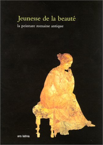 Jeunesse de la beauté : La peinture romaine antique book