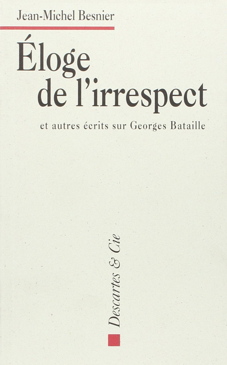 Eloge de l'irrespect: Et autres écrits sur Georges Bataille Essays & Short Stories