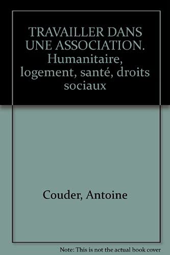 Travailler Dans Une Association. Humanitaire, Logement, Sante, Droits Sociaux book