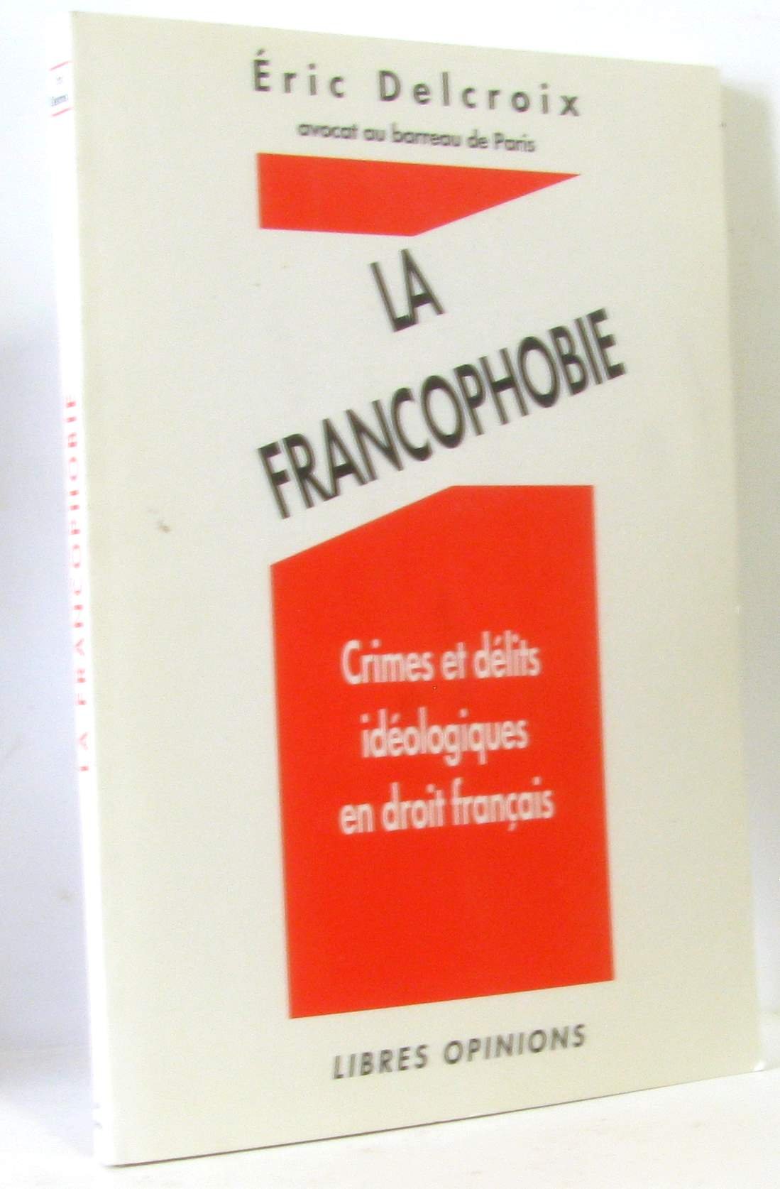 La francophobie : Crimes et délits idéologiques en droit français book
