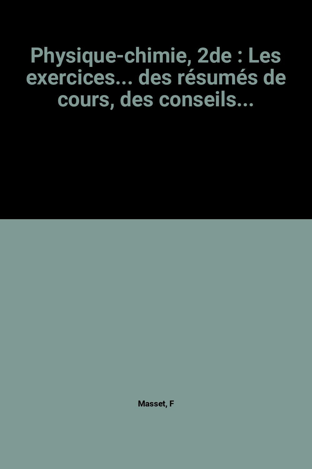Physique-chimie, 2de: Les exercices... des résumés de cours, des conseils... book