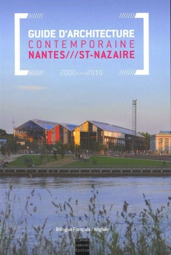 Guide d'architecture contemporaine Nantes-Saint-Nazaire, 2000-2010 book